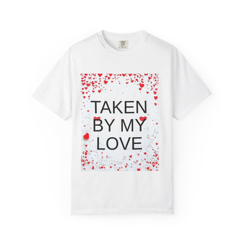 Taken By My Love T-Shirt — Romantic Valentine’s Day Tee
