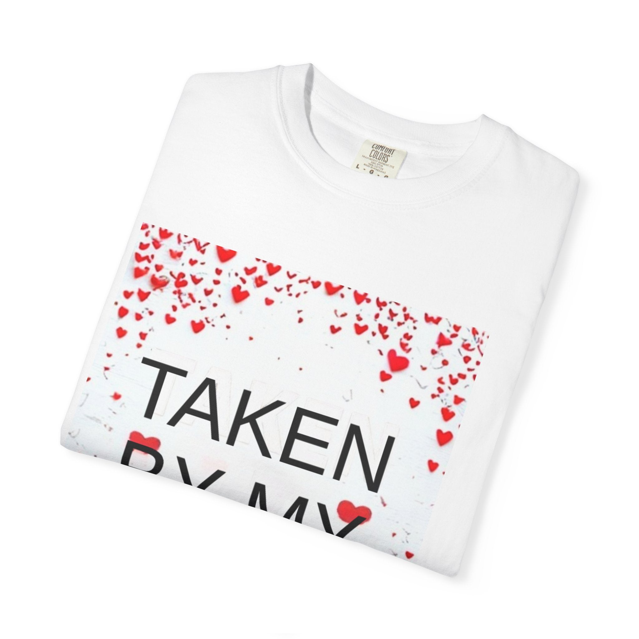 Taken By My Love T-Shirt — Romantic Valentine’s Day Tee